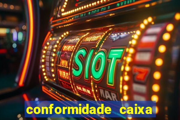 conformidade caixa quanto tempo demora